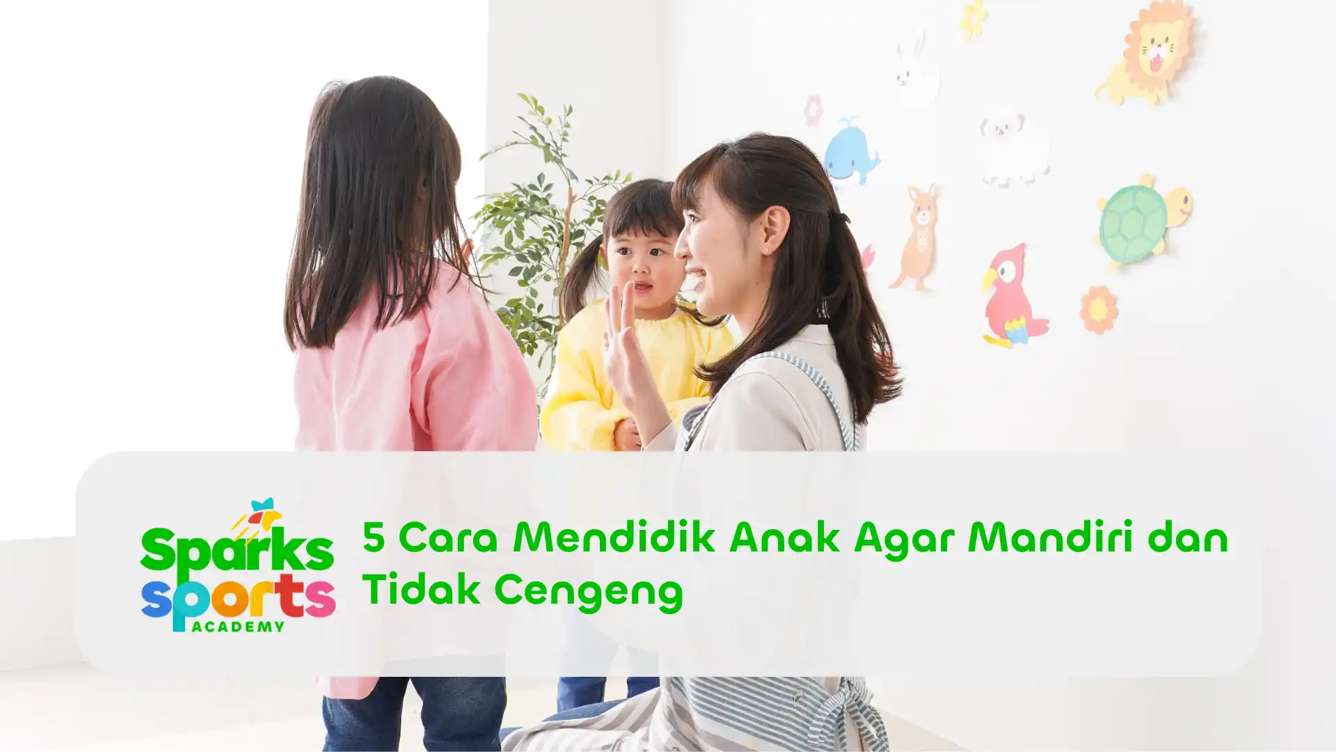 5 Cara Mendidik Anak Agar Mandiri dan Tidak Cengeng