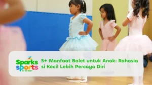 5+ Manfaat Balet untuk Anak: Rahasia si Kecil Lebih Percaya Diri