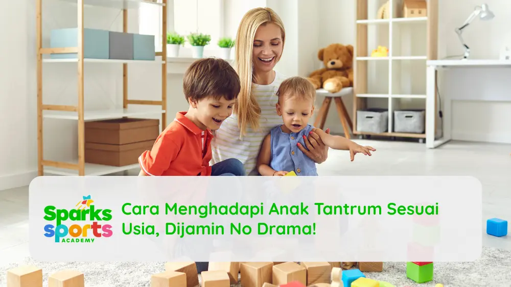 Cara Menghadapi Anak Tantrum Sesuai Usia, Dijamin No Drama!
