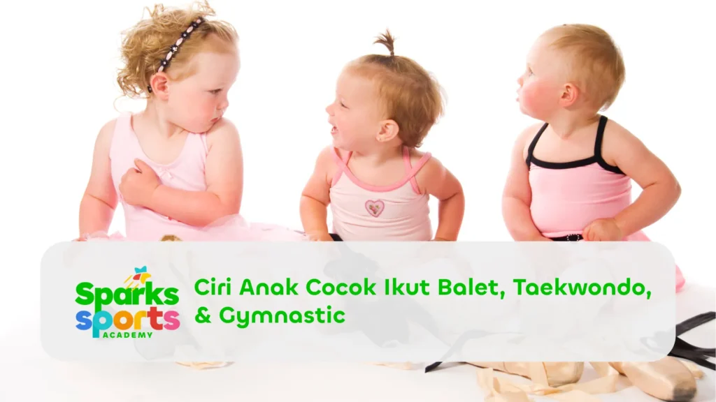 Ciri Anak Cocok Ikut Balet, Taekwondo, & Gymnastic