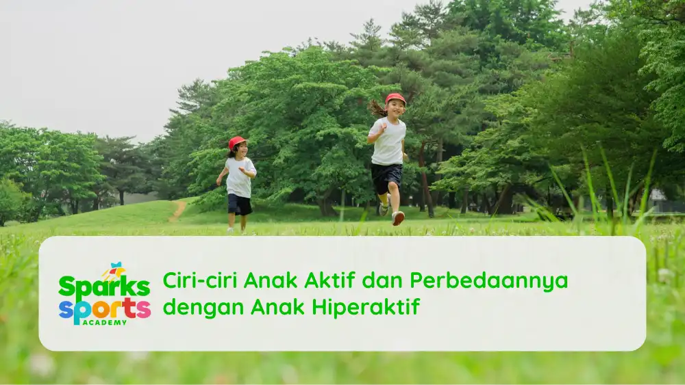 Ciri-ciri Anak Aktif dan Perbedaannya dengan Anak Hiperaktif