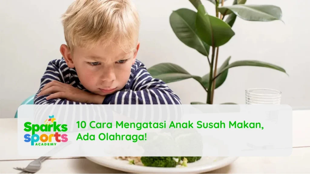 10 Cara Mengatasi Anak Susah Makan, Ada Olahraga!