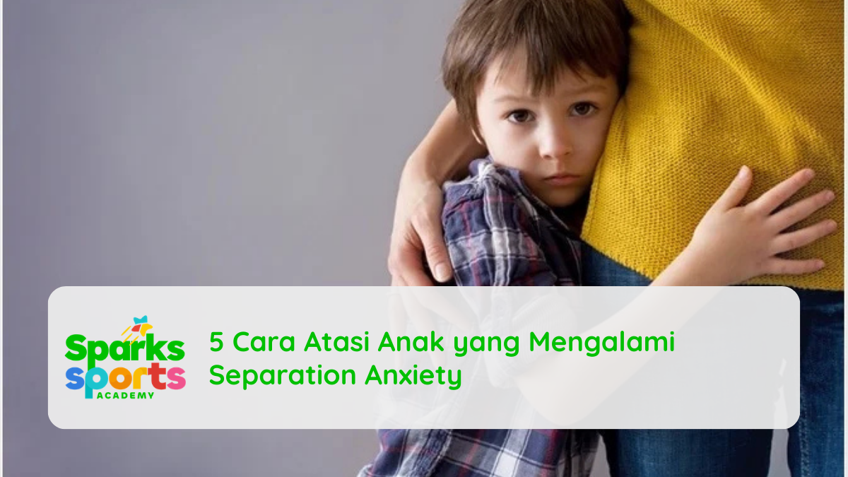 5 Cara Atasi Anak yang Mengalami Separation Anxiety