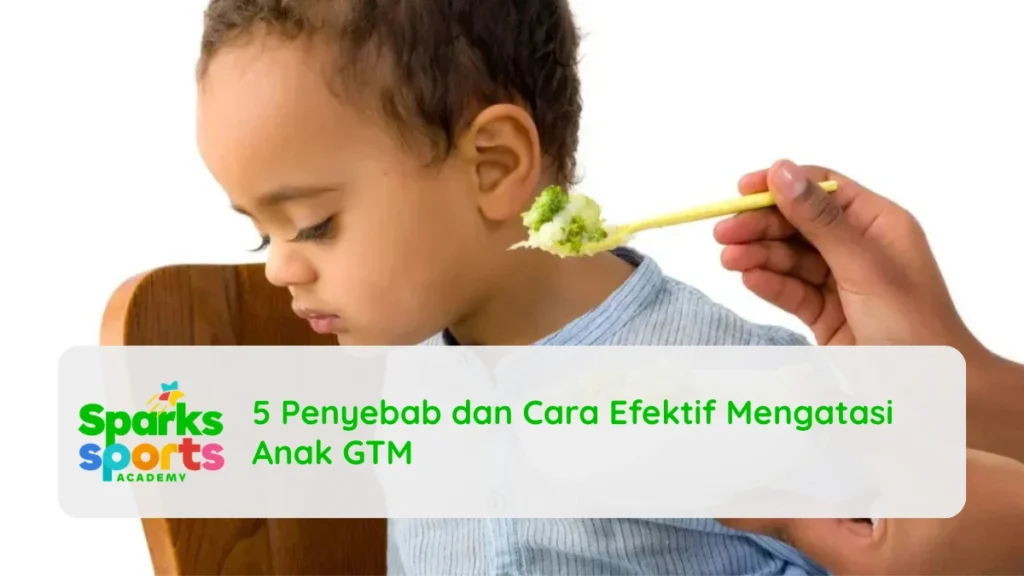5 Penyebab dan Cara Efektif Mengatasi Anak GTM