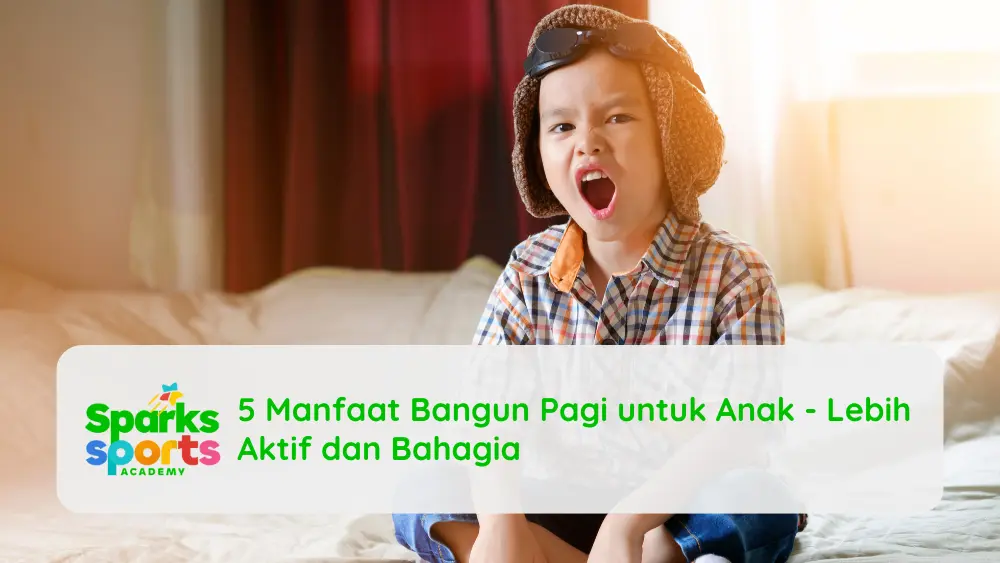 5 Manfaat Bangun Pagi untuk Anak - Lebih Aktif dan Bahagia