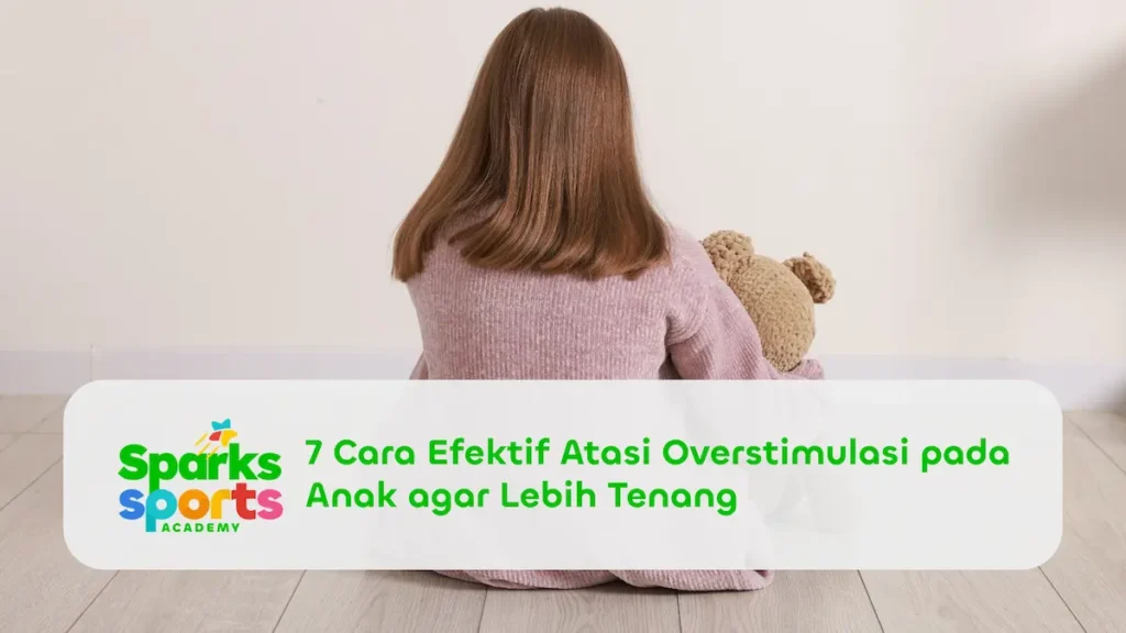 7 Cara Efektif Atasi Overstimulasi pada Anak agar Lebih Tenang