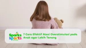 7 Cara Efektif Atasi Overstimulasi pada Anak agar Lebih Tenang