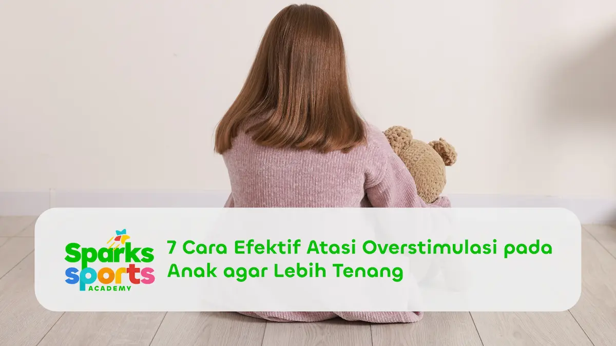 7 Cara Efektif Atasi Overstimulasi pada Anak agar Lebih Tenang