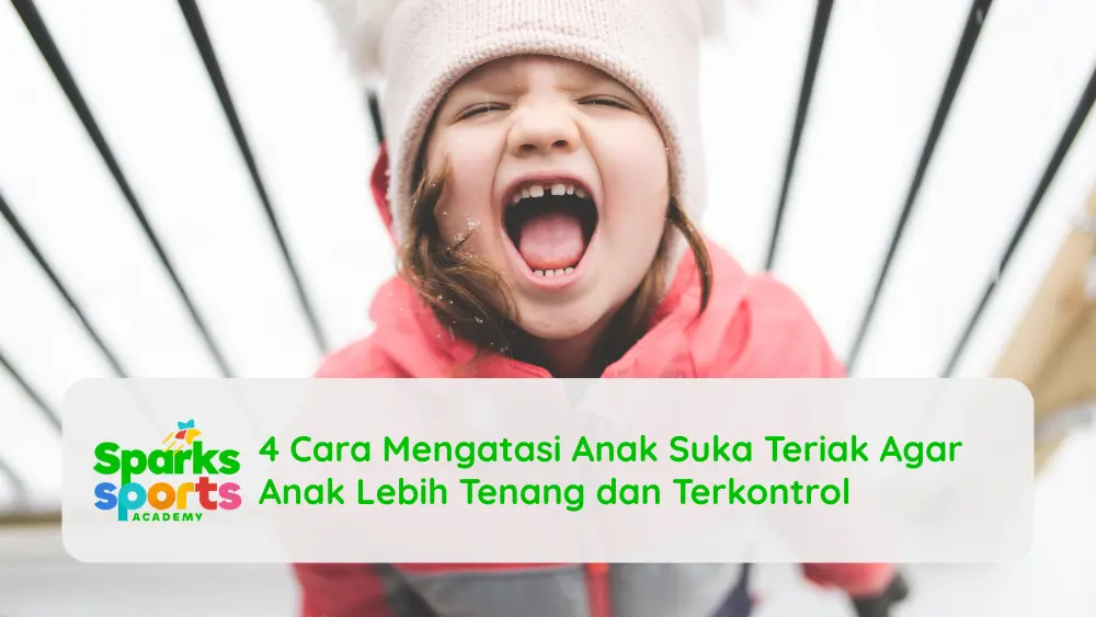 4 Cara Mengatasi Anak Suka Teriak Agar Anak Lebih Tenang dan Terkontrol