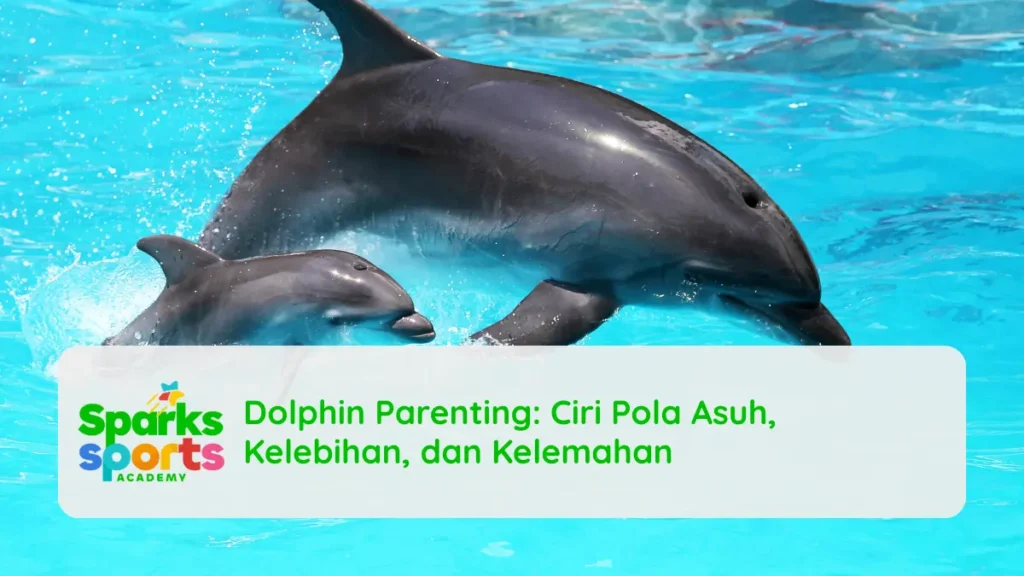 Ciri Pola Asuh Dolphin Parenting, Kelebihan, dan Kelemahan