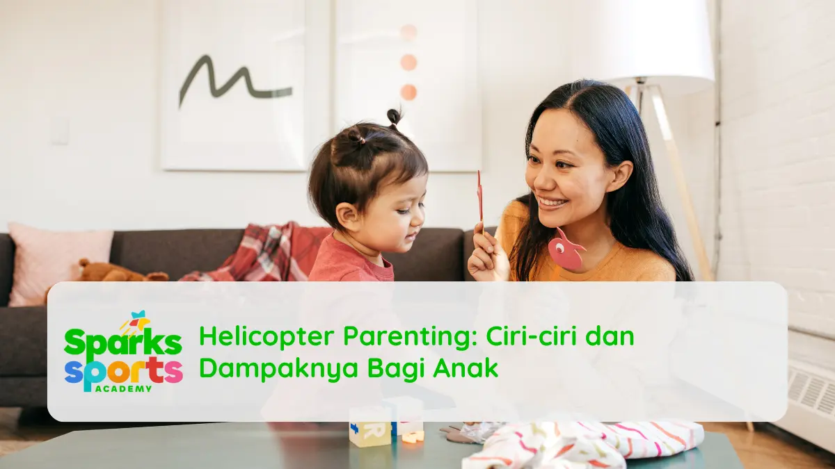 Helicopter Parenting Ciri-ciri dan Dampaknya Bagi Anak