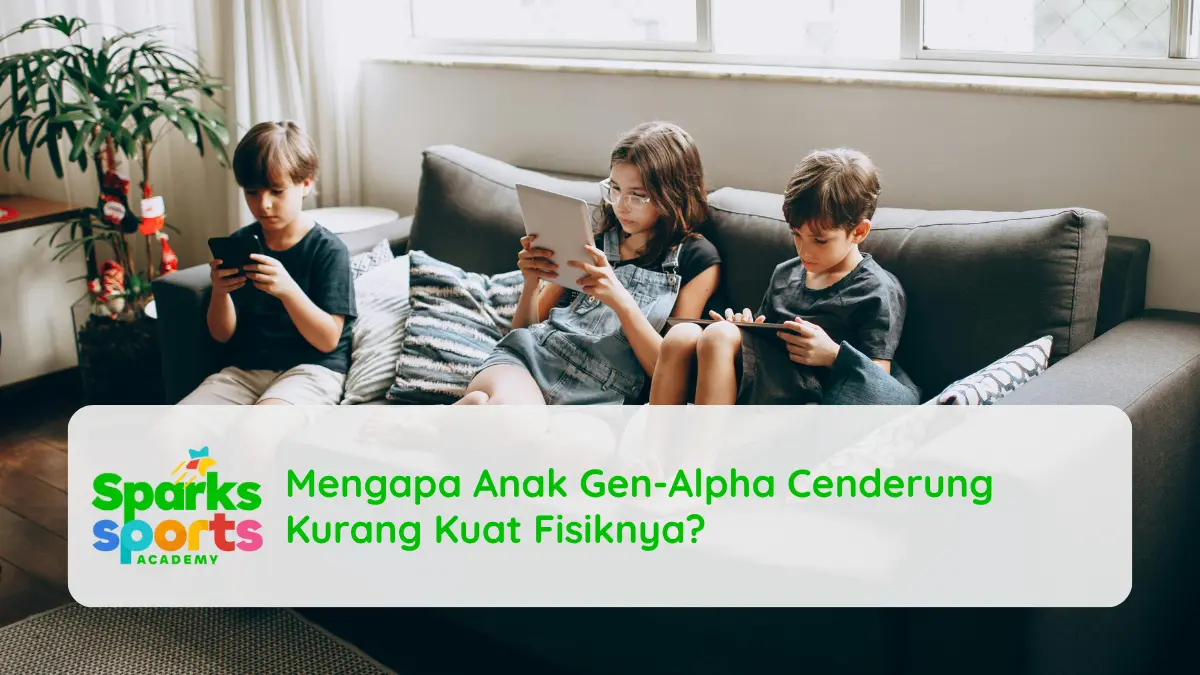 Mengapa Anak Gen-Alpha Cenderung Kurang Kuat Fisiknya?