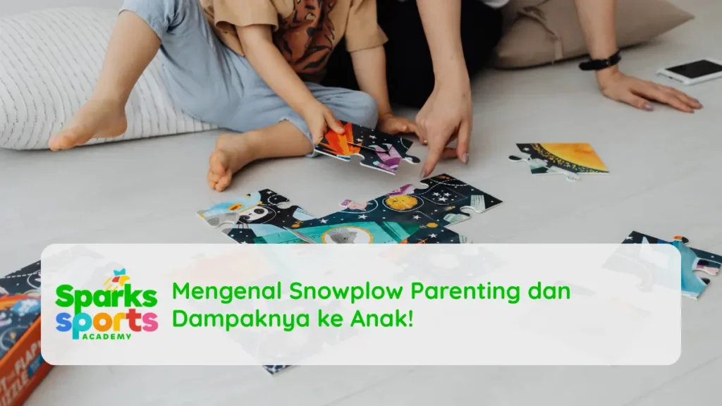 Mengenal Snowplow Parenting dan Dampaknya ke Anak!