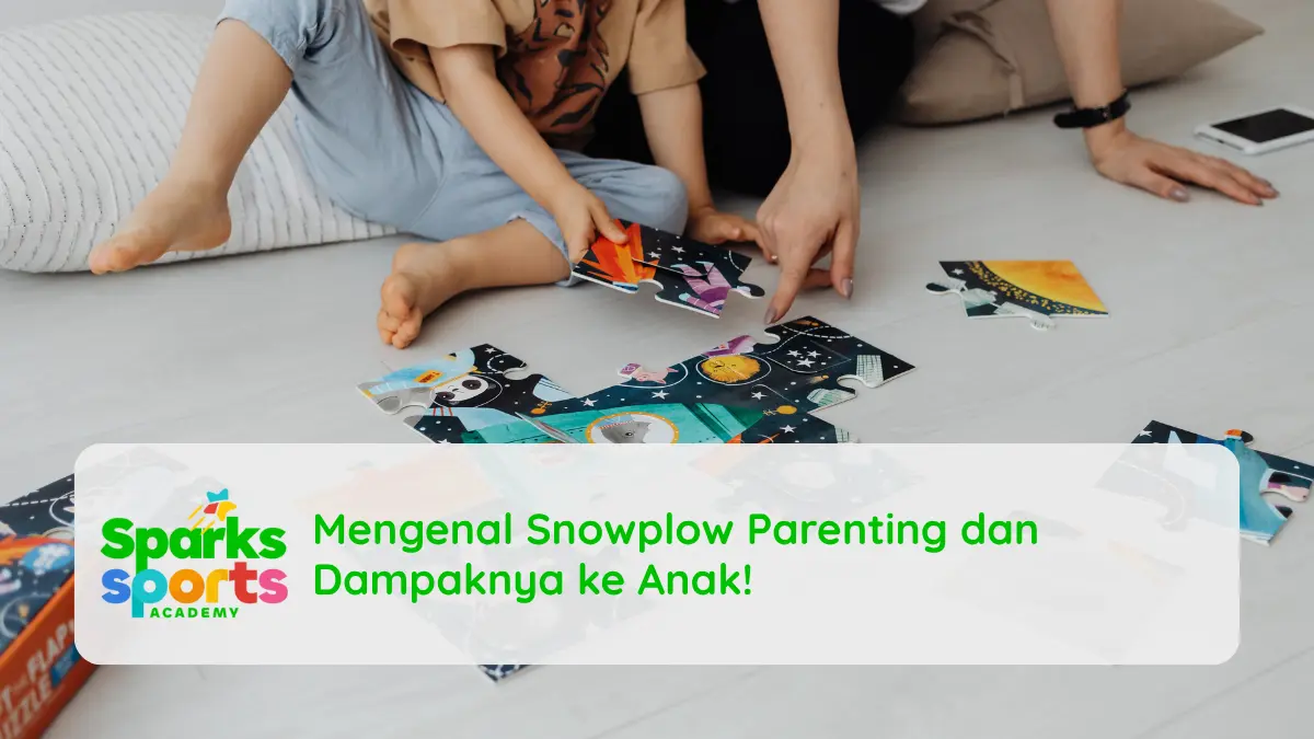 Mengenal Snowplow Parenting dan Dampaknya ke Anak!