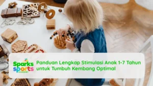 Panduan Lengkap Stimulasi Anak 1-7 Tahun untuk Tumbuh Kembang Optimal
