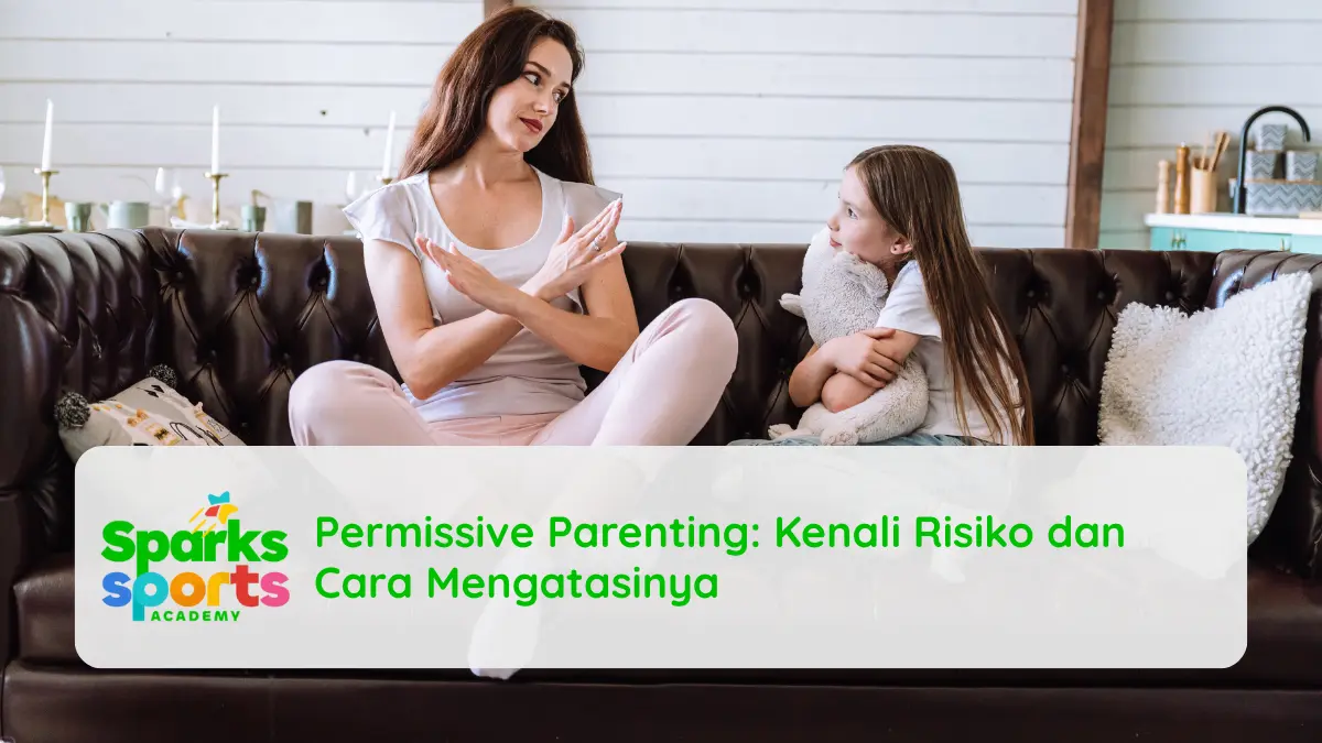 Permissive Parenting: Kenali Risiko dan Cara Mengatasinya