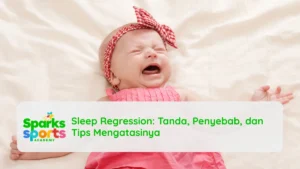 Sleep Regression: Tanda, Penyebab, dan Tips Mengatasinya