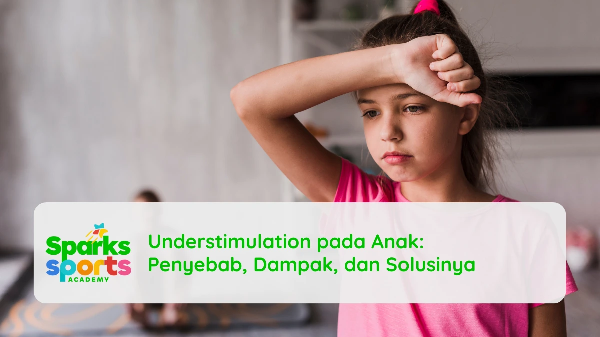 Understimulation pada Anak: Penyebab, Dampak, dan Solusinya