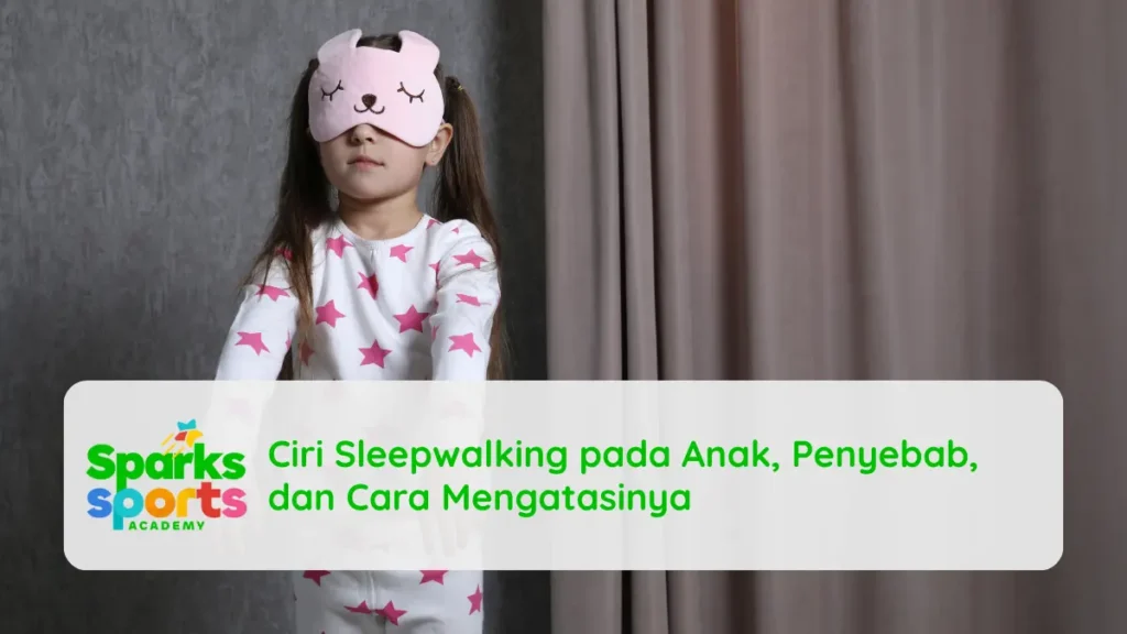 Ciri Sleepwalking pada Anak, Penyebab, dan Cara Mengatasinya