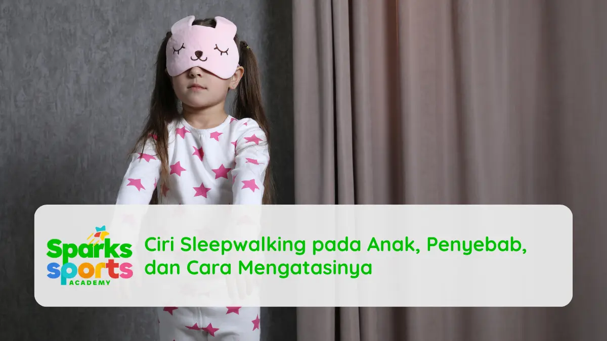 Ciri Sleepwalking pada Anak, Penyebab, dan Cara Mengatasinya