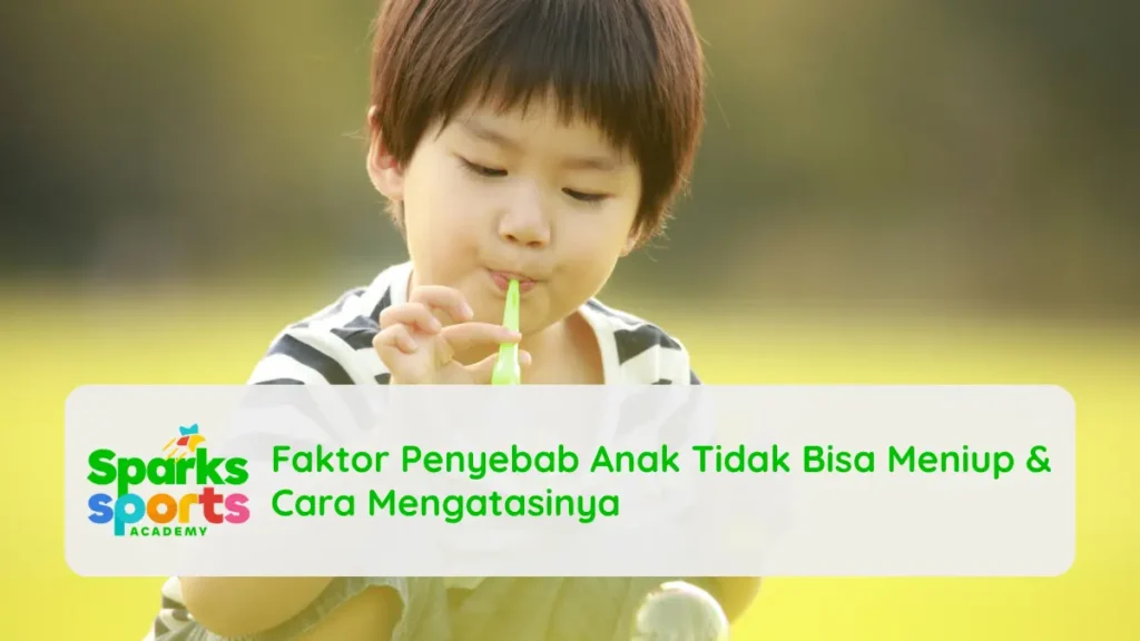 Faktor Penyebab Anak Tidak Bisa Meniup & Cara Mengatasinya