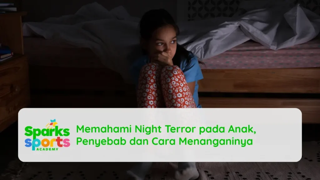 Memahami Night Terror pada Anak, Penyebab dan Cara Menanganinya