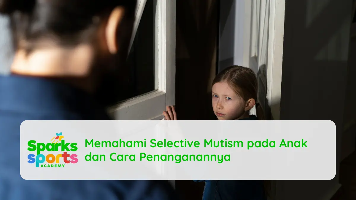 Memahami Selective Mutism pada Anak dan Cara Penanganannya