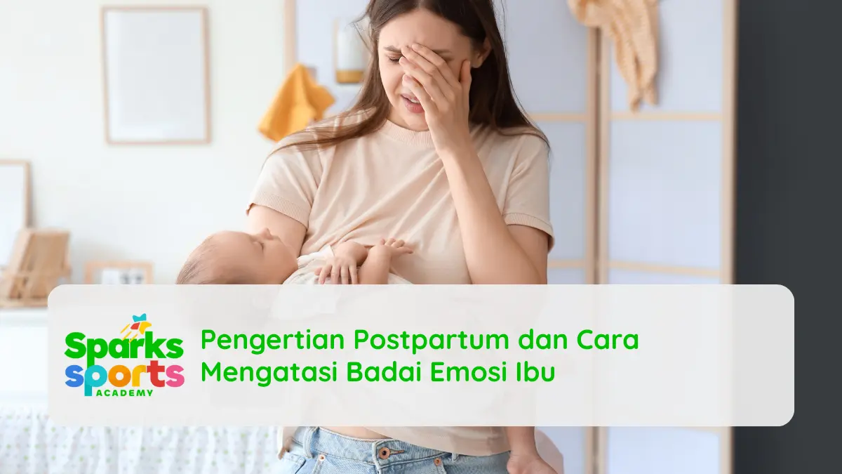 Pengertian Postpartum dan Cara Mengatasi Badai Emosi Ibu