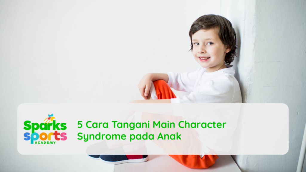 5 Cara Tangani Main Character Syndrome pada Anak