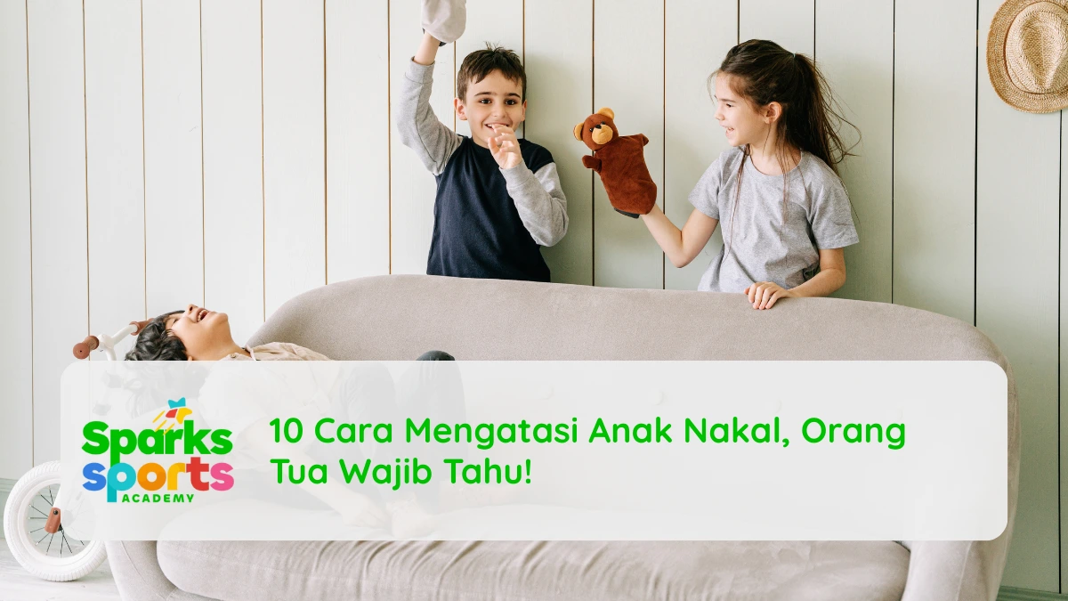 10 Cara Mengatasi Anak Nakal, Orang Tua Wajib Tahu!
