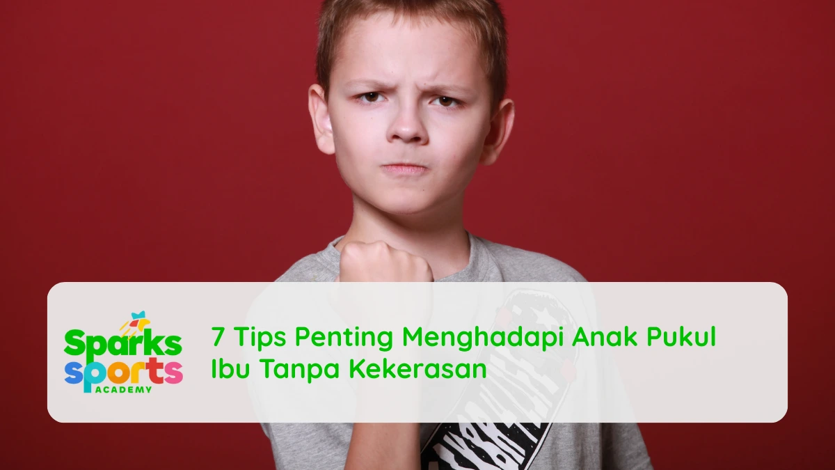 7 Tips Penting Menghadapi Anak Pukul Ibu Tanpa Kekerasan