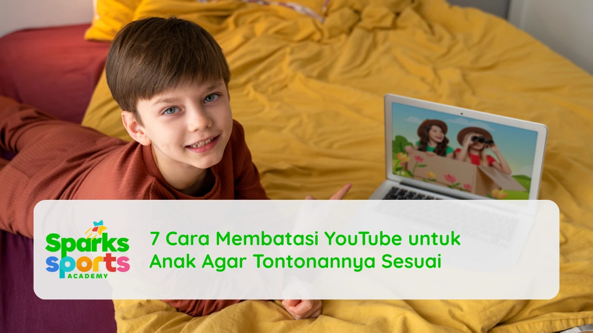 7 Cara Membatasi YouTube untuk Anak Agar Tontonannya Sesuai