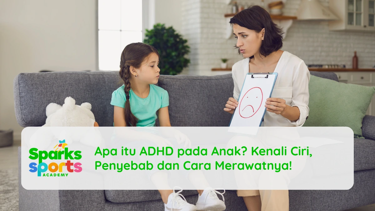 Apa itu ADHD pada Anak? Kenali Ciri, Penyebab dan Cara Merawatnya!