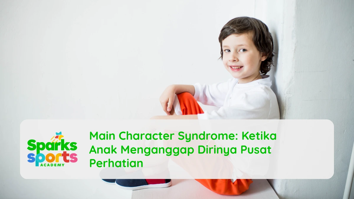 Main Character Syndrome: Ketika Anak Menganggap Dirinya Pusat Perhatian