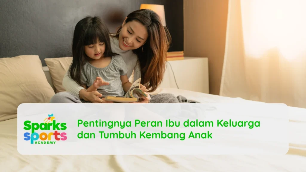 Pentingnya Peran Ibu dalam Keluarga dan Tumbuh Kembang Anak