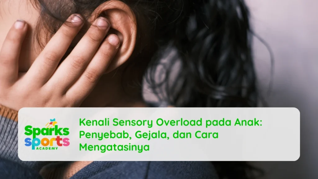 Kenali Sensory Overload pada Anak: Penyebab, Gejala, dan Cara Mengatasinya