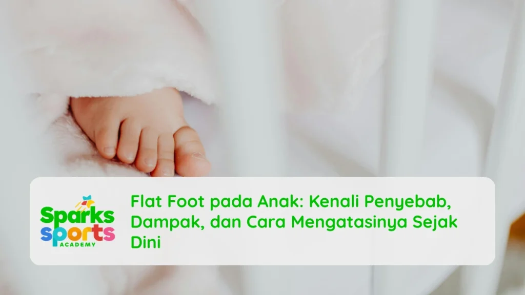 Flat Foot pada Anak: Kenali Penyebab, Dampak, dan Cara Mengatasinya Sejak Dini