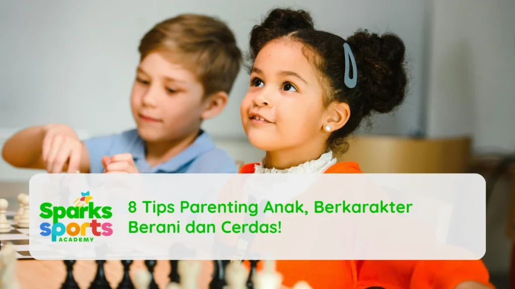 8 Tips Parenting Anak, Berkarakter Berani dan Cerdas!