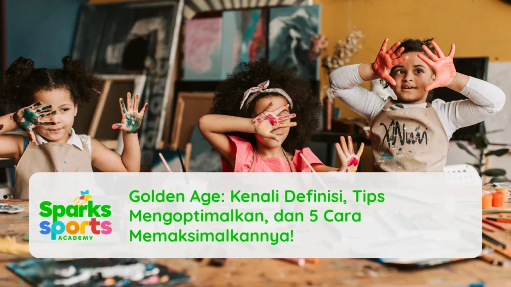 Golden Age: Kenali Definisi, Tips Mengoptimalkan, dan 5 Cara Memaksimalkannya!