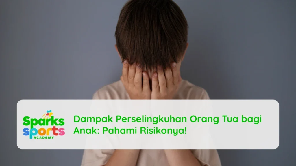 Dampak Perselingkuhan Orang Tua bagi Anak: Pahami Risikonya!