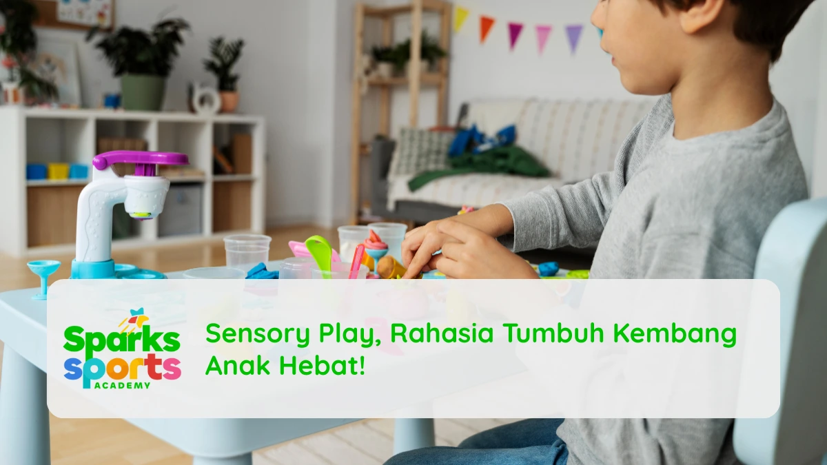 Sensory Play, Rahasia Tumbuh Kembang Anak Hebat!