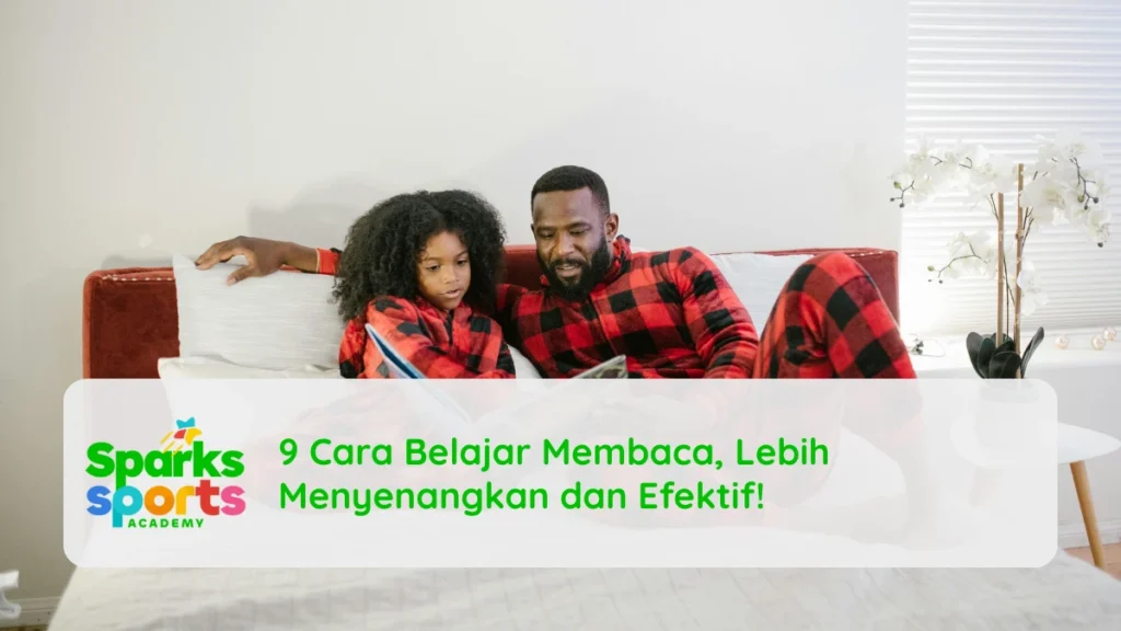 9 Cara Belajar Membaca, Lebih Menyenangkan dan Efektif!