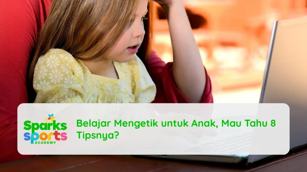 Belajar Mengetik untuk Anak, Mau Tahu 8 Tipsnya?