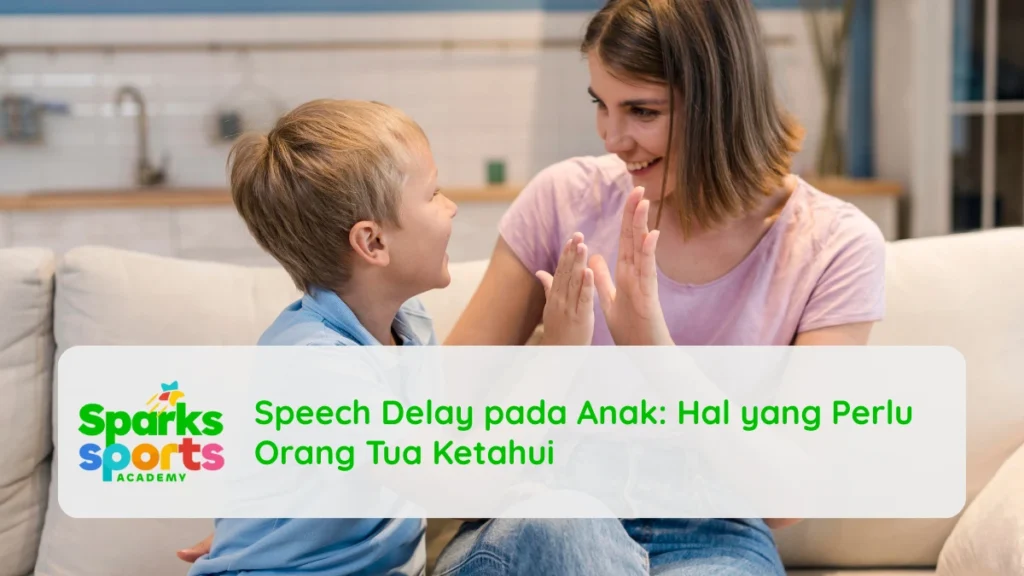 Speech Delay pada Anak: Hal yang Perlu Orang Tua Ketahui