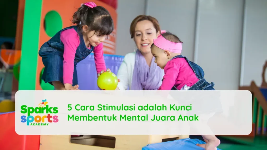 5 Cara Stimulasi adalah Kunci Membentuk Mental Juara Anak
