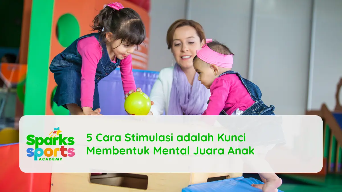5 Cara Stimulasi adalah Kunci Membentuk Mental Juara Anak