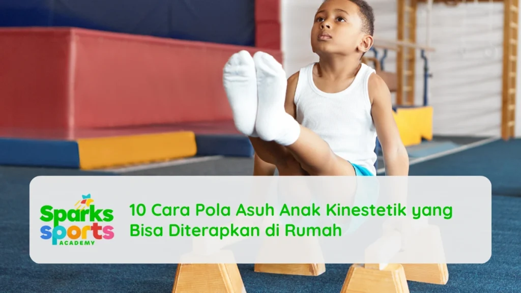 10 Cara Pola Asuh Anak Kinestetik yang Bisa Diterapkan di Rumah!