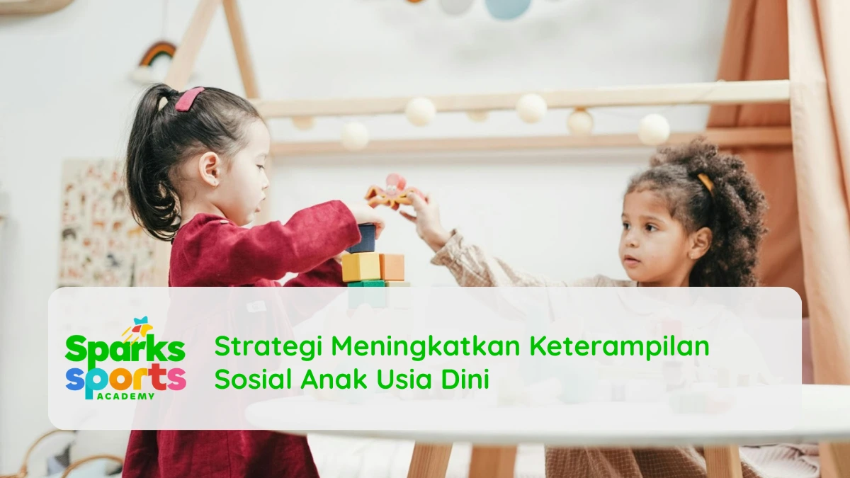 Strategi Meningkatkan Keterampilan Sosial Anak Usia Dini
