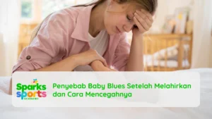 Penyebab Baby Blues Setelah Melahirkan dan Cara Mencegahnya