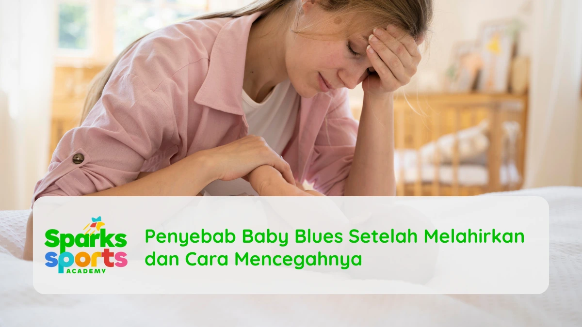 Penyebab Baby Blues Setelah Melahirkan dan Cara Mencegahnya
